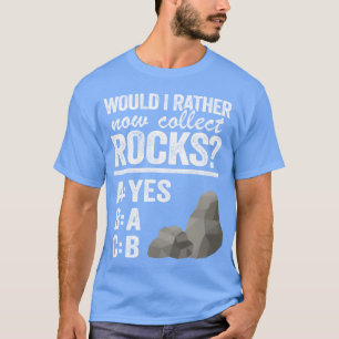 Würde ich jetzt lieber Steine sammeln Mineraliensa T-Shirt