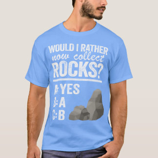 Würde ich jetzt lieber Steine sammeln Mineraliensa T-Shirt