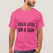 Würde Jesus eine Waffe besitzen? T-Shirt (Vorderseite)
