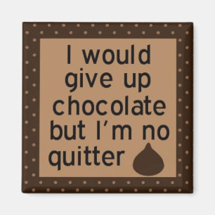 Würde Schokolade aufgeben, aber ich bin kein Magnet