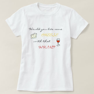 Wurde Sie mögen etwas Käse mit diesem Gejammer? T-Shirt