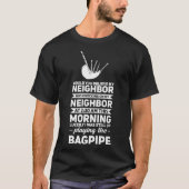 Würden Sie meinen Nachbarsbagpiper dea glauben? T-Shirt (Vorderseite)