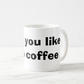 wurden Sie mögen etwas Kaffee Kaffeetasse (VorderseiteRechts)