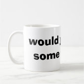 wurden Sie mögen etwas Kaffee Kaffeetasse (Links)