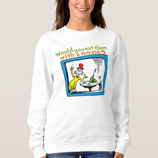 Würdest du sie mit einer Maus essen? Sweatshirt (Vorderseite)