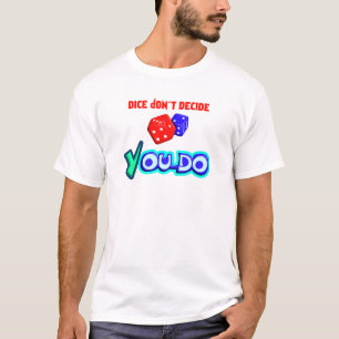 Würfel entscheiden nicht, Sie schon T-Shirt