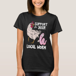 Würmer-Bauer unterstützen Ihre lokalen Wurmhühner- T-Shirt