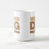 Würmer graben meinen Garten Kaffeetasse (Mittel)