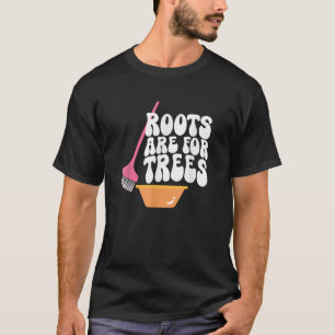 Wurzeln sind für Bäume Haarfarbenprägung Haarstyli T-Shirt