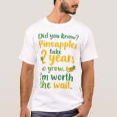 Wusstest Du? Ananas brauchen 2 Jahre, um zu wachse T-Shirt (Vorderseite)