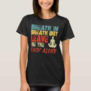 Wut EINATMEN AUSATMEN LASS MICH IN RUHE Lustig Yo T-Shirt
