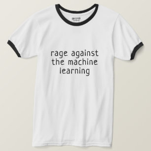 Wut gegen das maschinelle Lernen T-Shirt