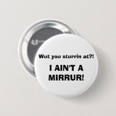 Wut Sie sturrin an?! ICH BIN NICHT EIN MIRRUR! Button (Vorne & Hinten)