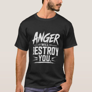Wut wird dich zerstören Fette Motivations-Typograf T-Shirt