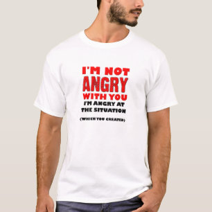 Wütend auf die Situation Lustiges T-Shirt