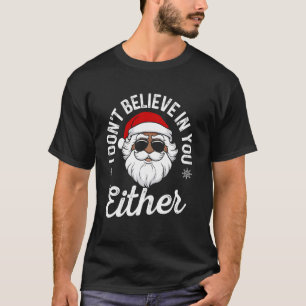 Wütend Santa I glaube dir auch nicht, dass Weihnac T-Shirt
