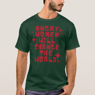 Wütende Frauen werden die Welt verändern 6 T-Shirt