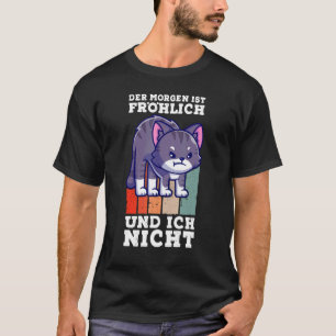 Wütende Katze sagt Morgen mürrisch auf Deutsch T-Shirt