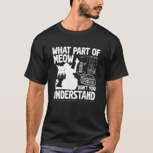 Wütende Katze. Welchen Teil von MIAU verstehst du T-Shirt