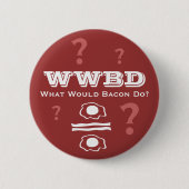 WWBD, was würde Bacon tun? Button (Vorderseite)