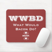 WWBD, was würde Bacon tun? Mousepad (Mit Mouse)