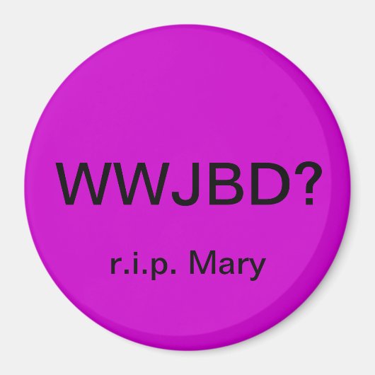 WWJBD? Automagnet mit r.i.p. Mary Magnet (Vorne)