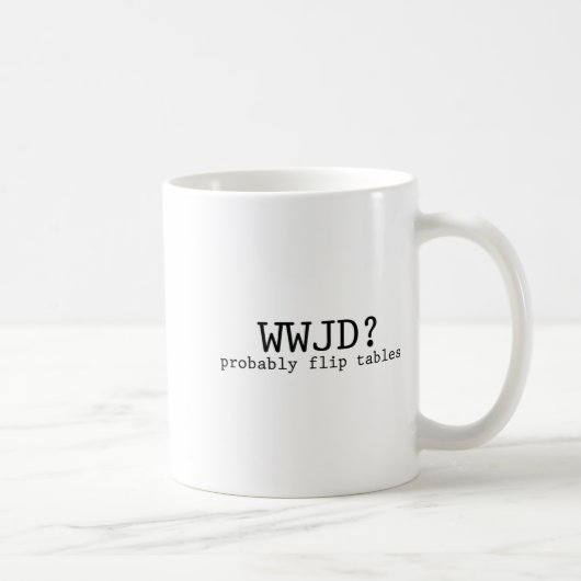 Wwjd Probably Flip Tables Christian Humor  Kaffeetasse (Rechts)