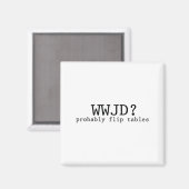 Wwjd Probably Flip Tables Christian Humor  Magnet (Vorderseite/Rückseite)
