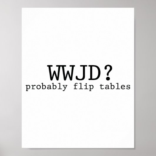 Wwjd Probably Flip Tables Christian Humor  Poster (Vorne)