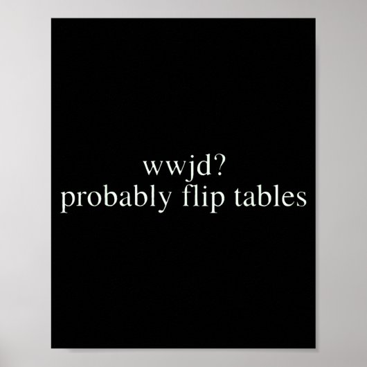 Wwjd Probably Flip Tables Christian Humor Poster (Vorne)