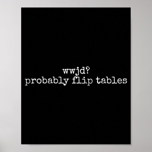 Wwjd Probably Flip Tables Christian Humor Quote  Poster (Vorne)