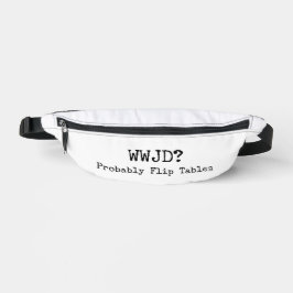 WWJD? Probably Flip Tables Fanny Pack Bauchtasche