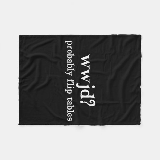 Wwjd Probably Flip Tables Funny Christian Humor  Fleecedecke (Vorderseite (Horizontal))