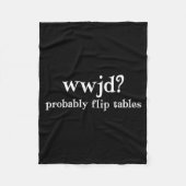 Wwjd Probably Flip Tables Funny Christian Humor  Fleecedecke (Vorderseite)