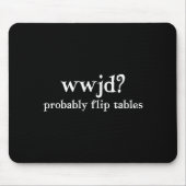 Wwjd Probably Flip Tables Funny Christian Humor Mousepad (Vorne)