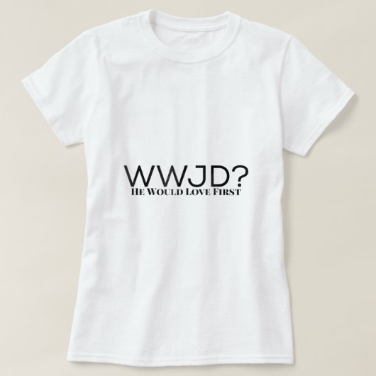 WWJD, was Jesus tun würde, würde er zuerst Liebe f T-Shirt (Design vorne)