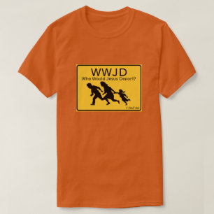 WWJD: Wer würde Jesus deportieren? - Ein MisterP-S T-Shirt