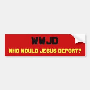 WWJD, wer würde Jesus verbannen? Autoaufkleber