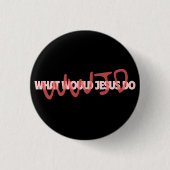 WWJD – What Would Jesus *Actually* Do? Button (Vorderseite)