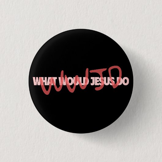 WWJD – What Would Jesus *Actually* Do? Button (Vorderseite)