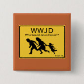 WWJD: Who Would Jesus Deport? - A MisterP Button (Vorderseite)