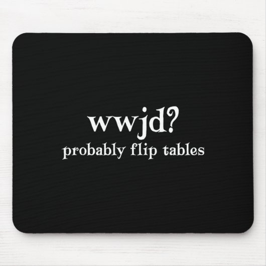 Wwjd Würde Wahrscheinlich Tische Umwerfen Lustiger Mousepad (Vorne)
