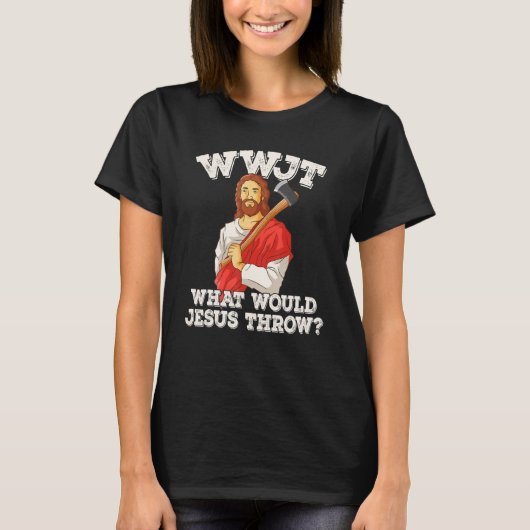 WWJT What would Jesus throw haches axe throwing_2 T-Shirt (Vorderseite)