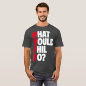 WWPD, was Phil Funny Sarcastic tun würde T-Shirt (Vorne ganz)