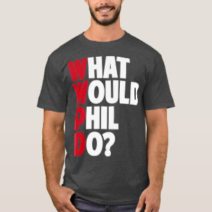 WWPD, was Phil Funny Sarcastic tun würde T-Shirt