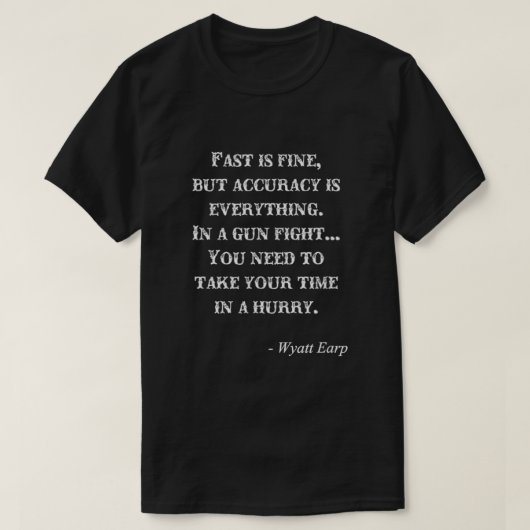 Wyatt Earp nimmt Ihre Zeit in Eile Zitat T-Shirt (Design vorne)