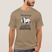 Wyoming? Weil es schön ist T-Shirt (Vorderseite)