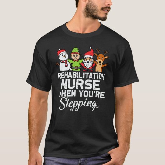 X Mas Christmas Rehabilitation Nurse When You're S T-Shirt (Vorderseite)