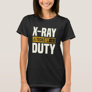 X Ray Tech Off Duty Radiologic Radiologic T-Shirt