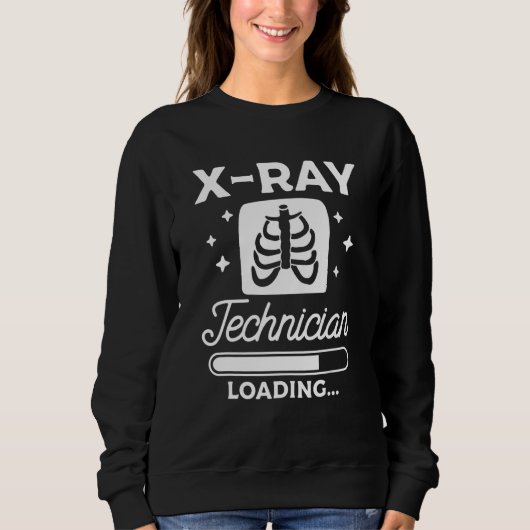 X Ray Technician Loading Radiologist Rad Tech Sweatshirt (Vorderseite)